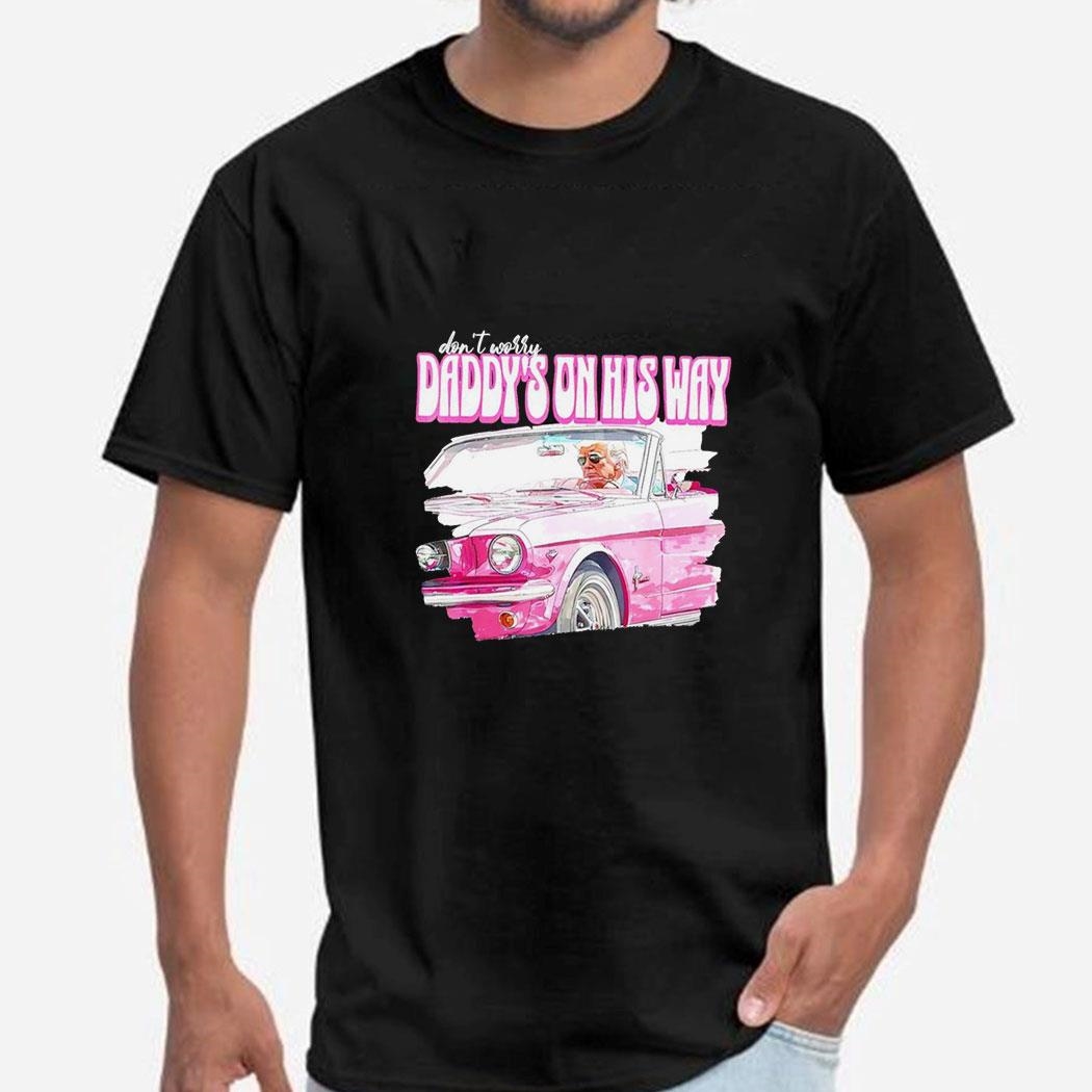 Don’t Worry Daddy’s On His Way Donald Trump Pink 2024 Shirt Ladies Tee