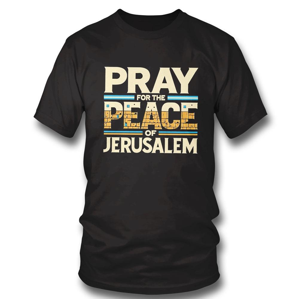 Pray For The Peace Of Jerusalem 2024 Tee Hoodie Ls Shirt