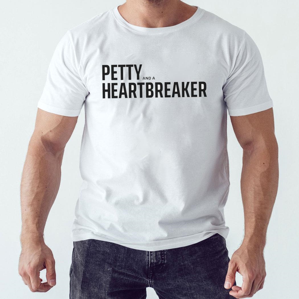 Petty And A Heartbreaker Shirt Shirt Hoodie