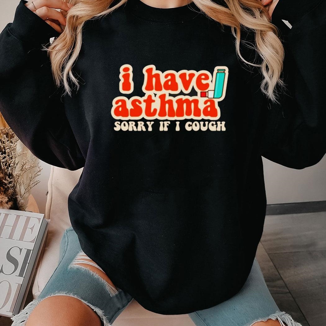 I Have Asthma Sorry If I Cough Tee Hoodie