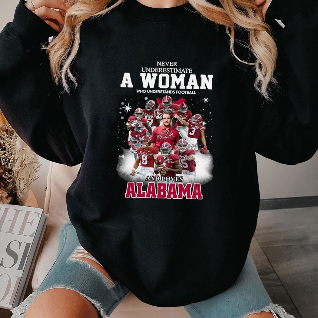 Never Underestimate A Woman Who Understands Football And Loves Alabama Crimson Tide 2023 Shirt Hoodie