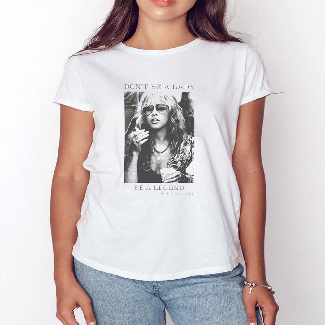 Don’t Be A Lady Be A Legend Stevie Nicks Shirt Hoodie