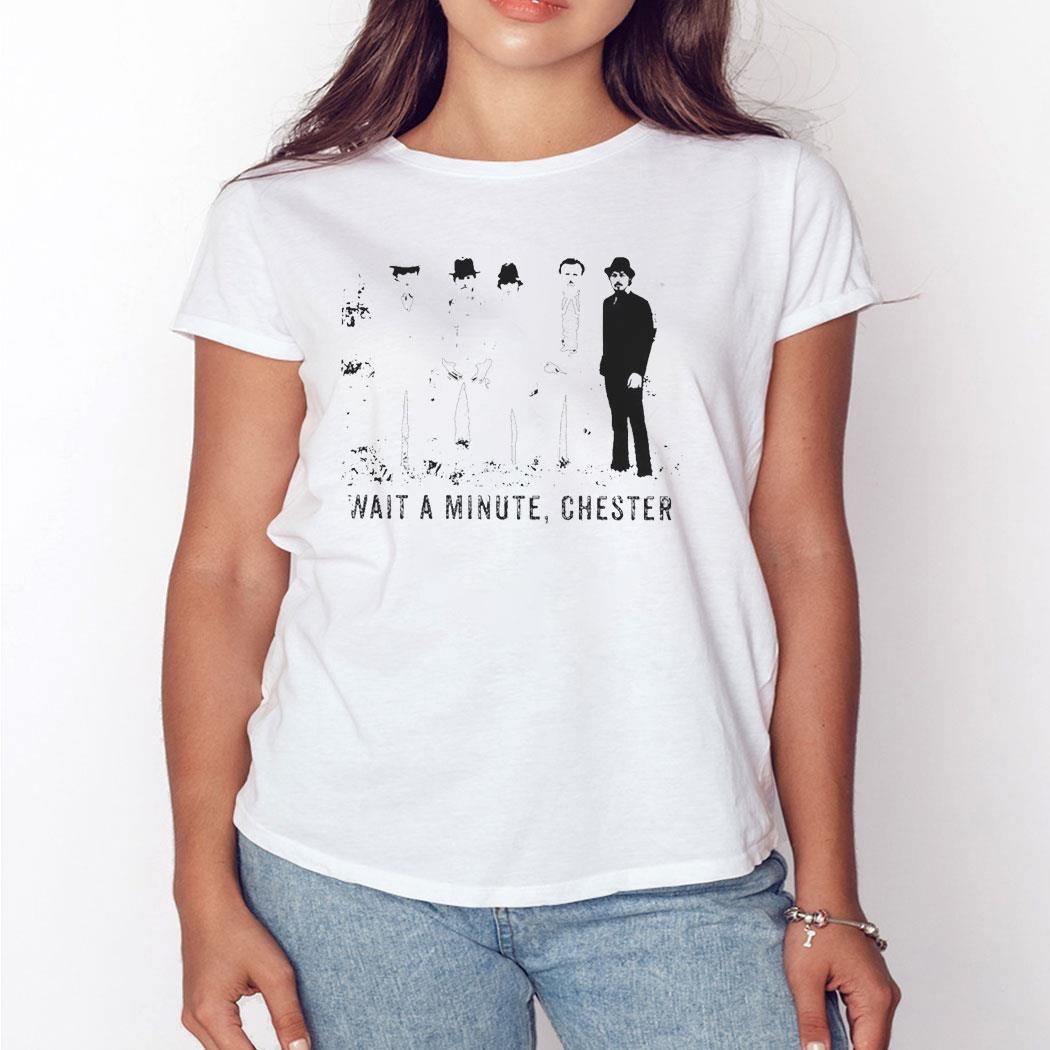 Wait A Minute Chester Shirt Hoodie