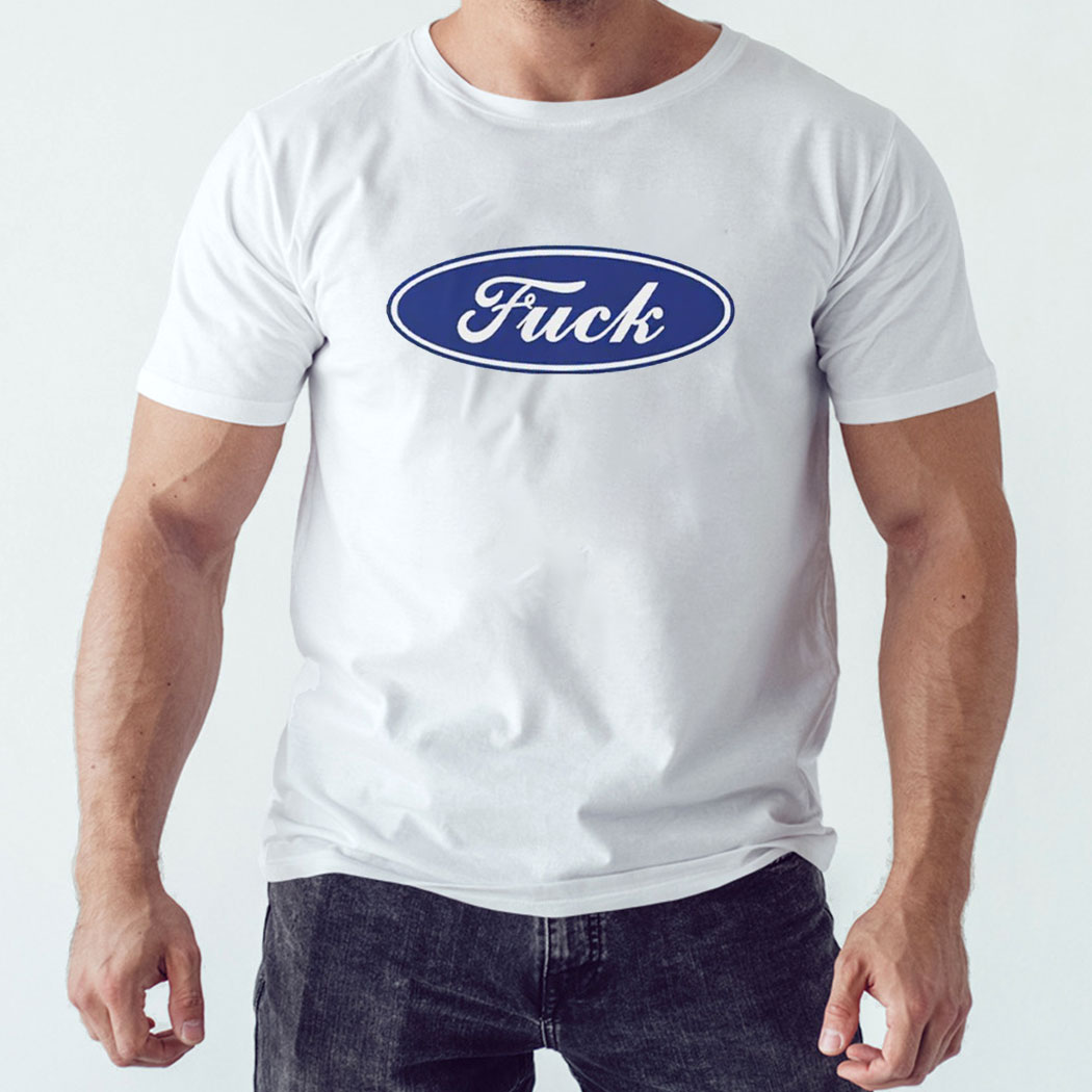 Fuck Ford Logo Shirt Hoodie