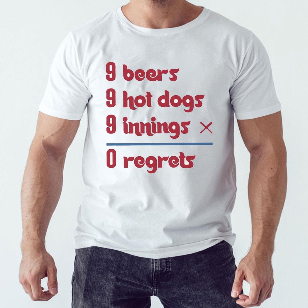 Philadelphia Phillies 9 Beers 9 Hot Dogs 9 Innings 0 Regrets Shirt Hoodie