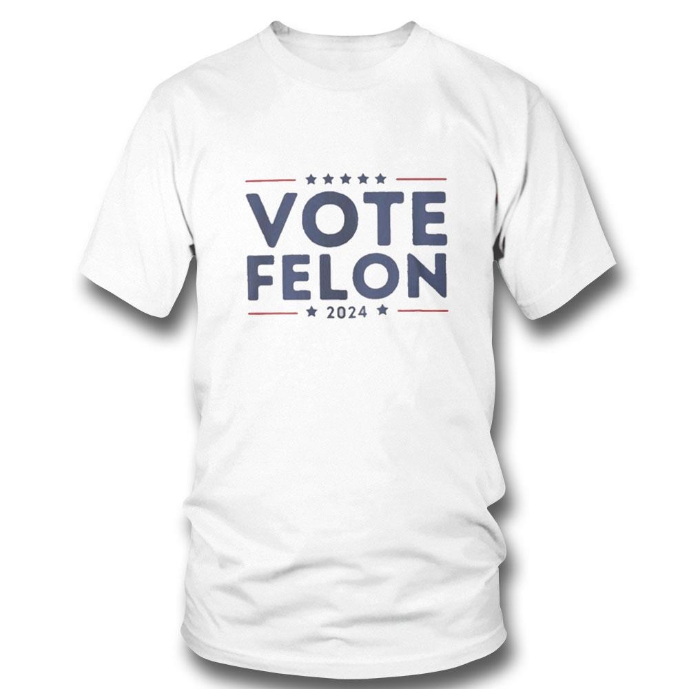 Vote Felon 2024 Trump 34 Coulds Tee Hoodie