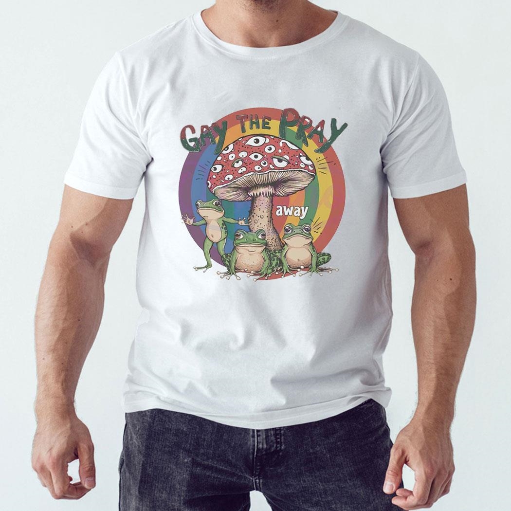 Gay The Pray Away Lgbt Mushroom And Frogs Tee Hoodie