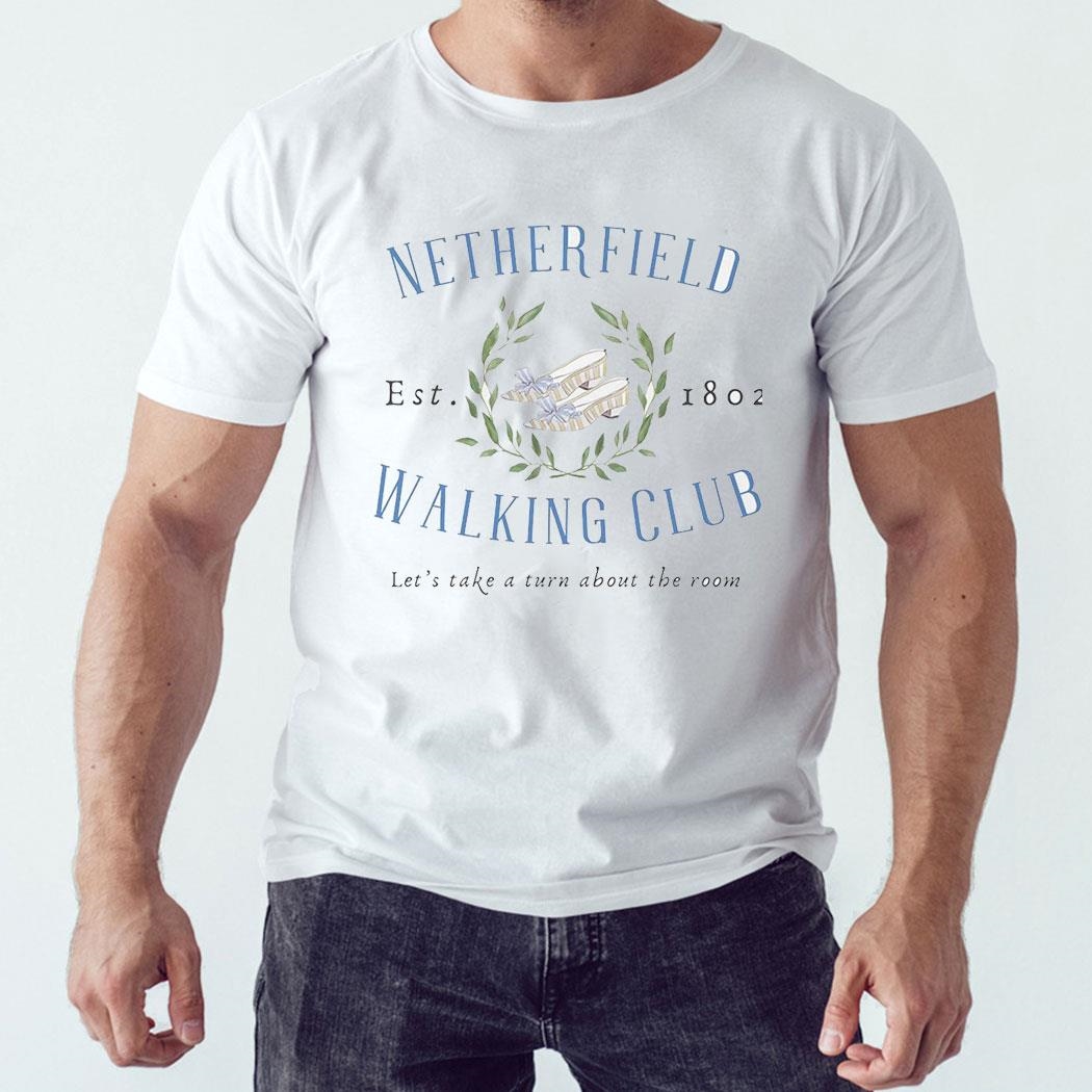 Netherfield Walking Club Est 1802 Let’s Take A Turn About The Room Shirt