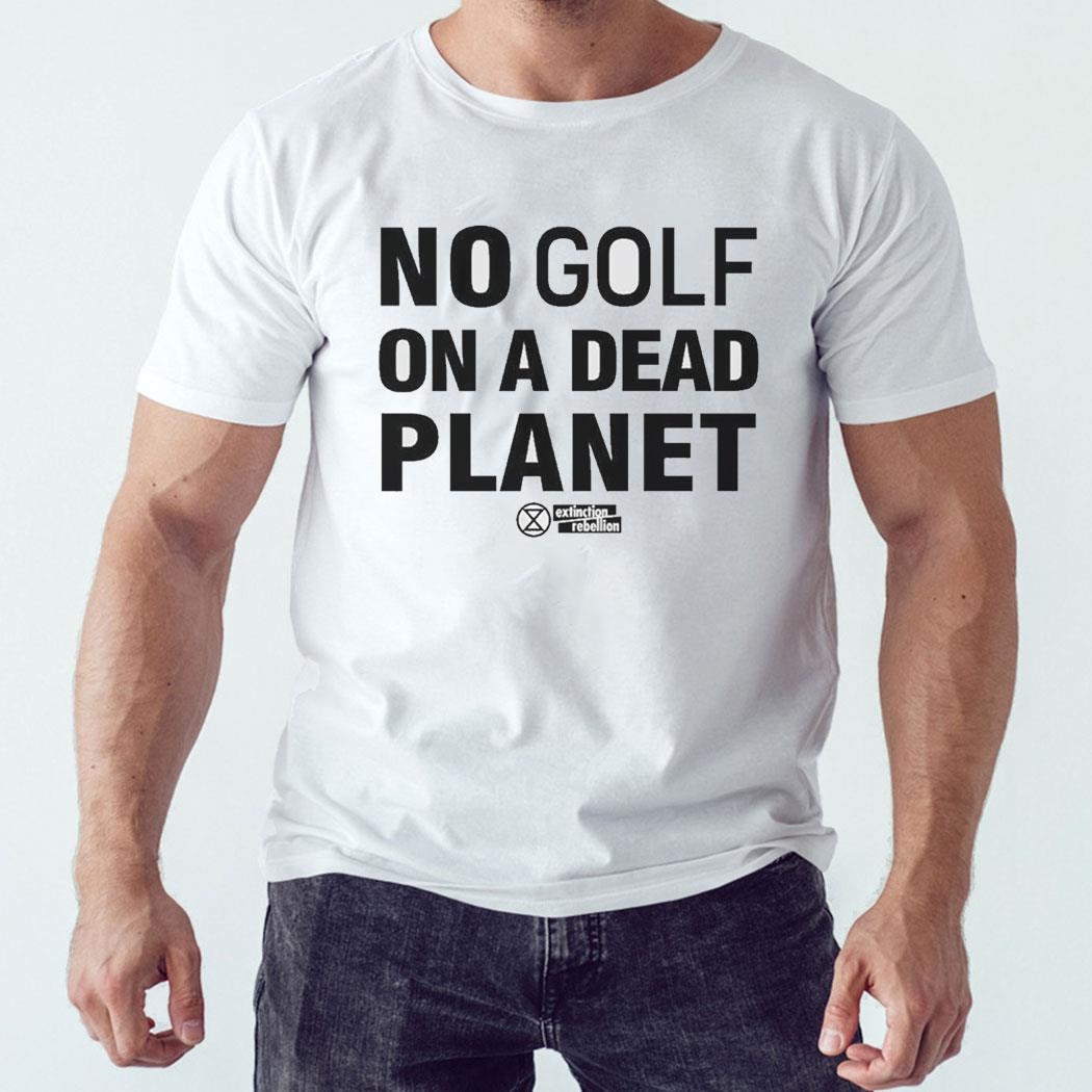 No Golf On A Dead Planet Rebel For Life Shirt Hoodie