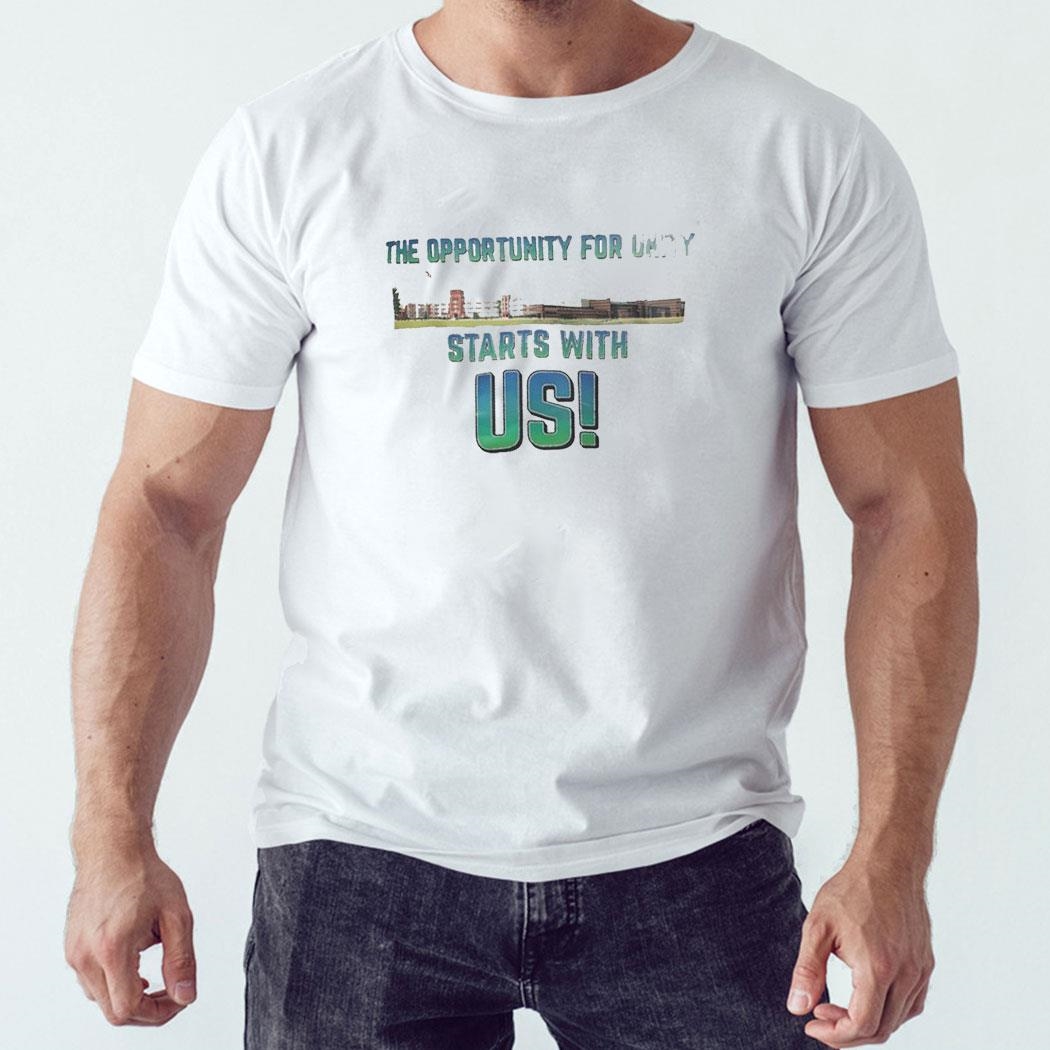 The Opportunity For Unity Starts With Us Shirt Hoodie