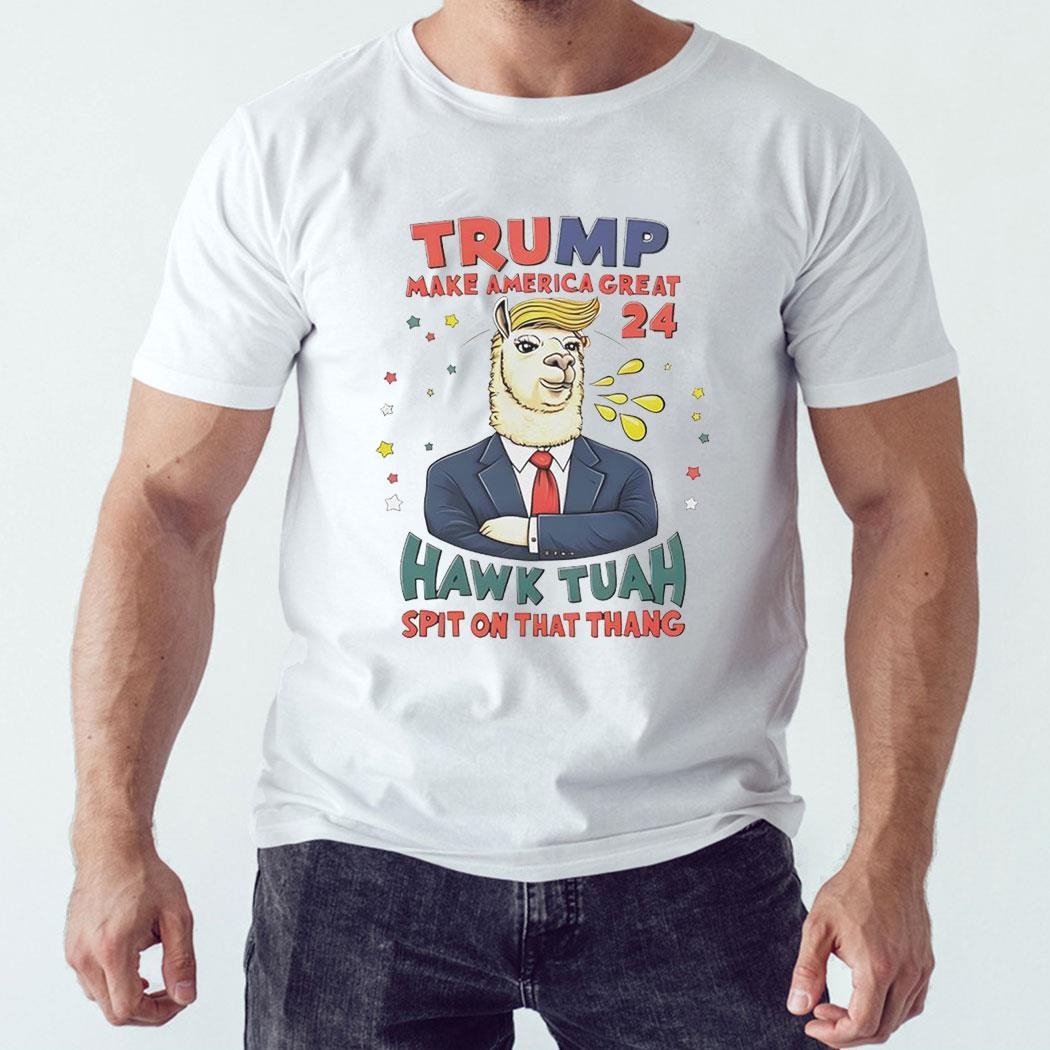 Trump Make America Great 2024 Hawk Tuah Spit On That Thang Shirt Hoodie