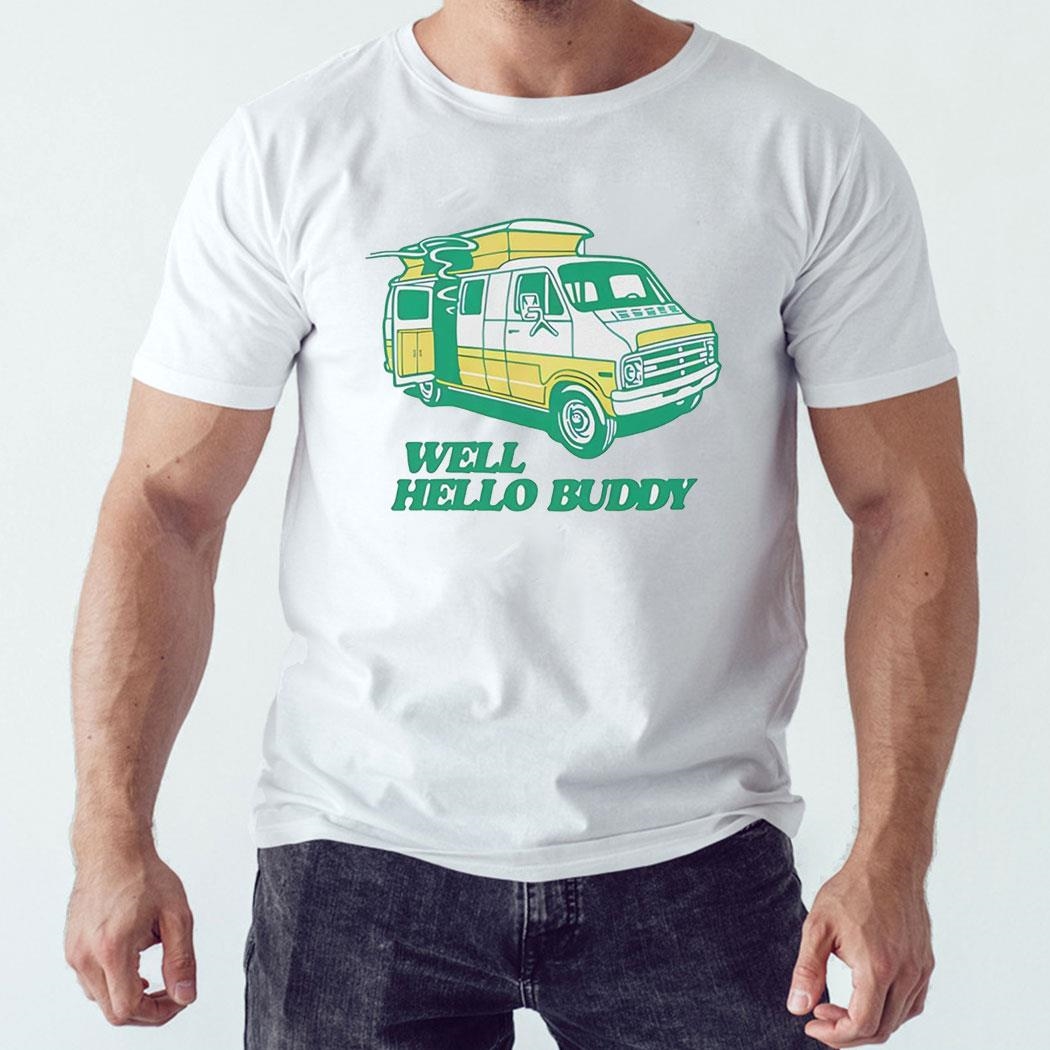 Well Hello Buddy Shirt Hoodie