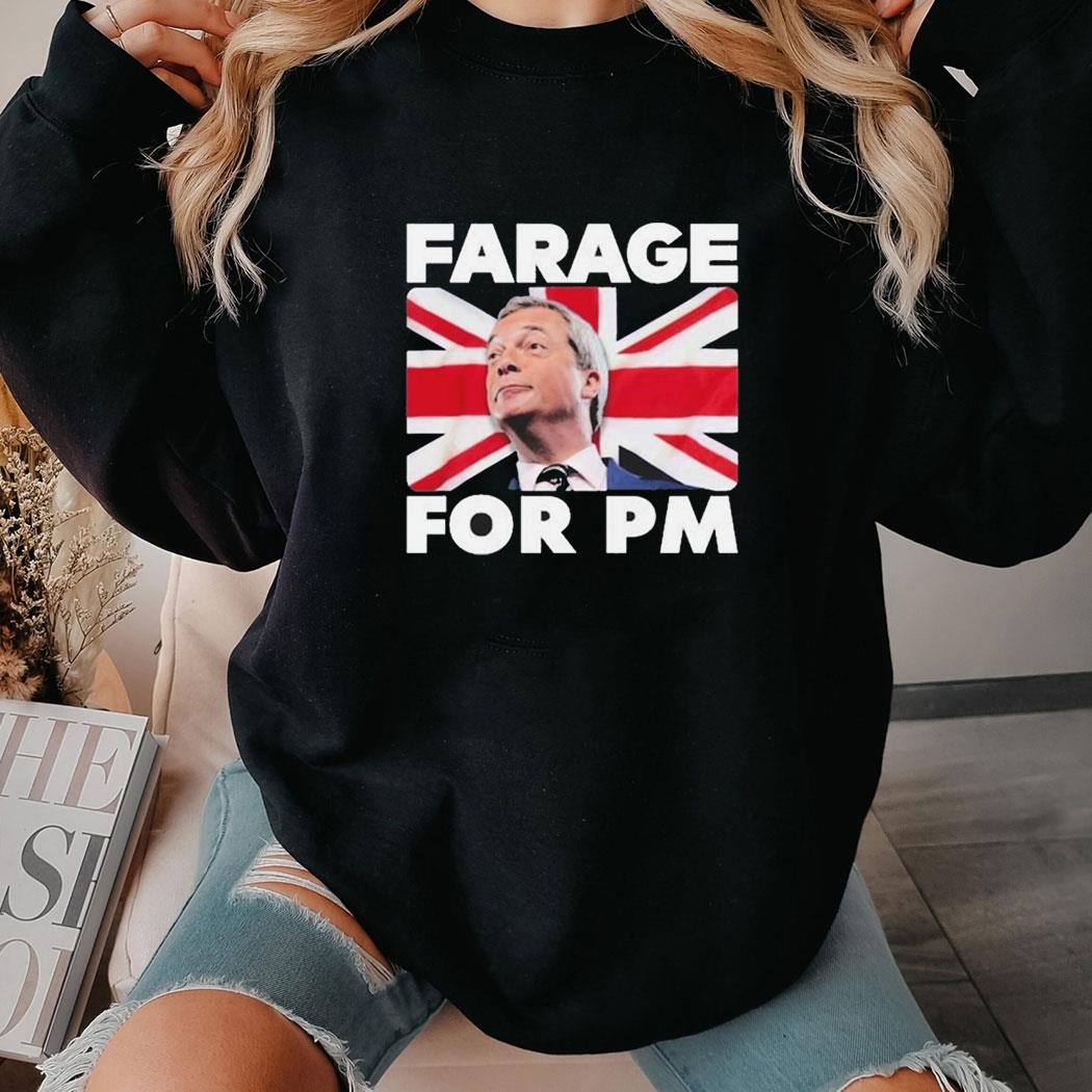 Farage For Pm Britain Flag Shirt Hoodie