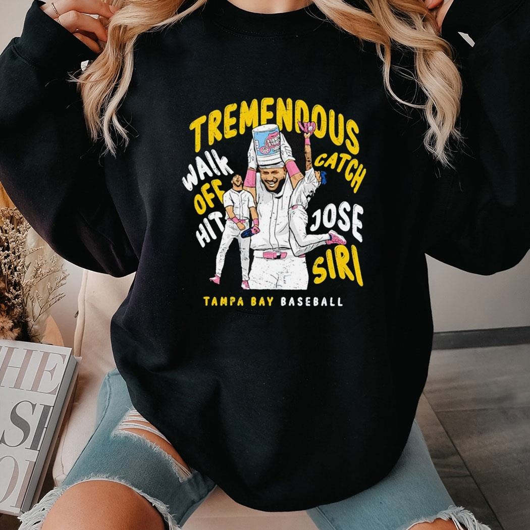 Jose Siri Is Tremendous Walk Off Hit Catch Jose Siri Tampa Bay Tee Hoodie