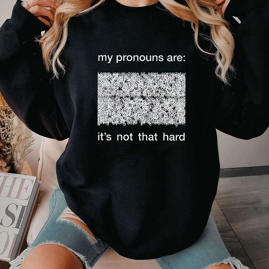 My Pronouns Are It’s Not That Hard Tee