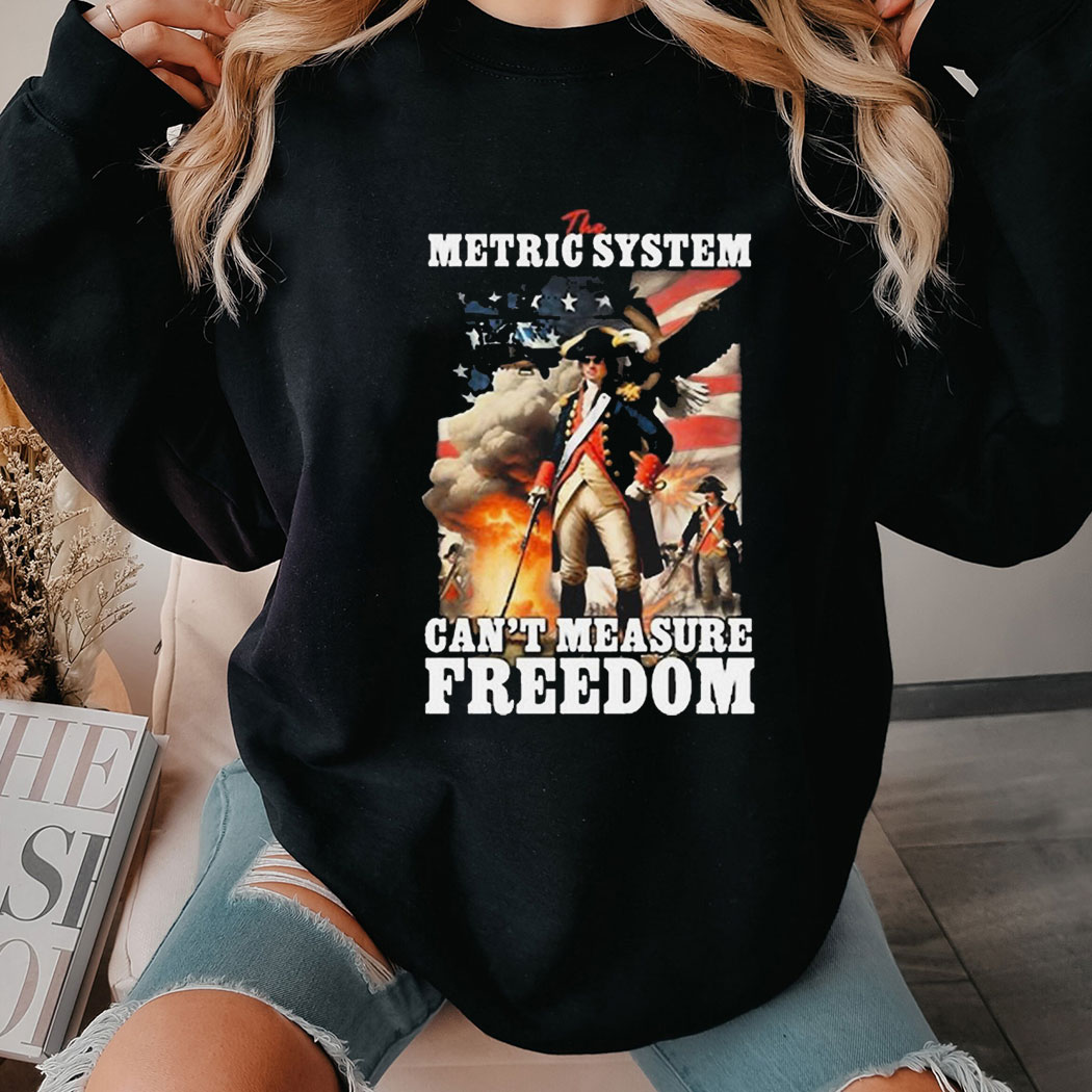 The Metric System Cant Measure Freedom Eagle Usa Flag Shirt Hoodie