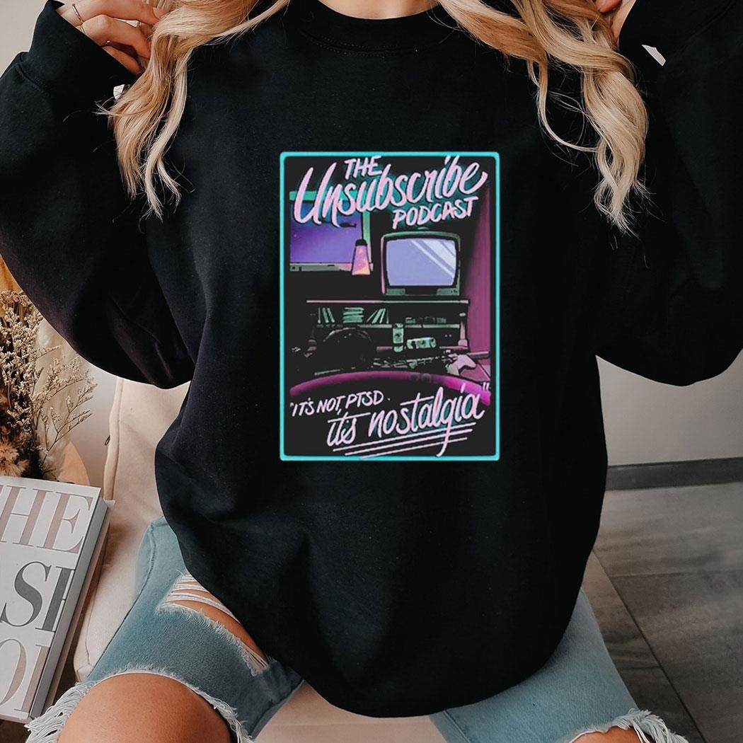 Unsubscribe Podcast Unsub Nostalgia Shirt Hoodie