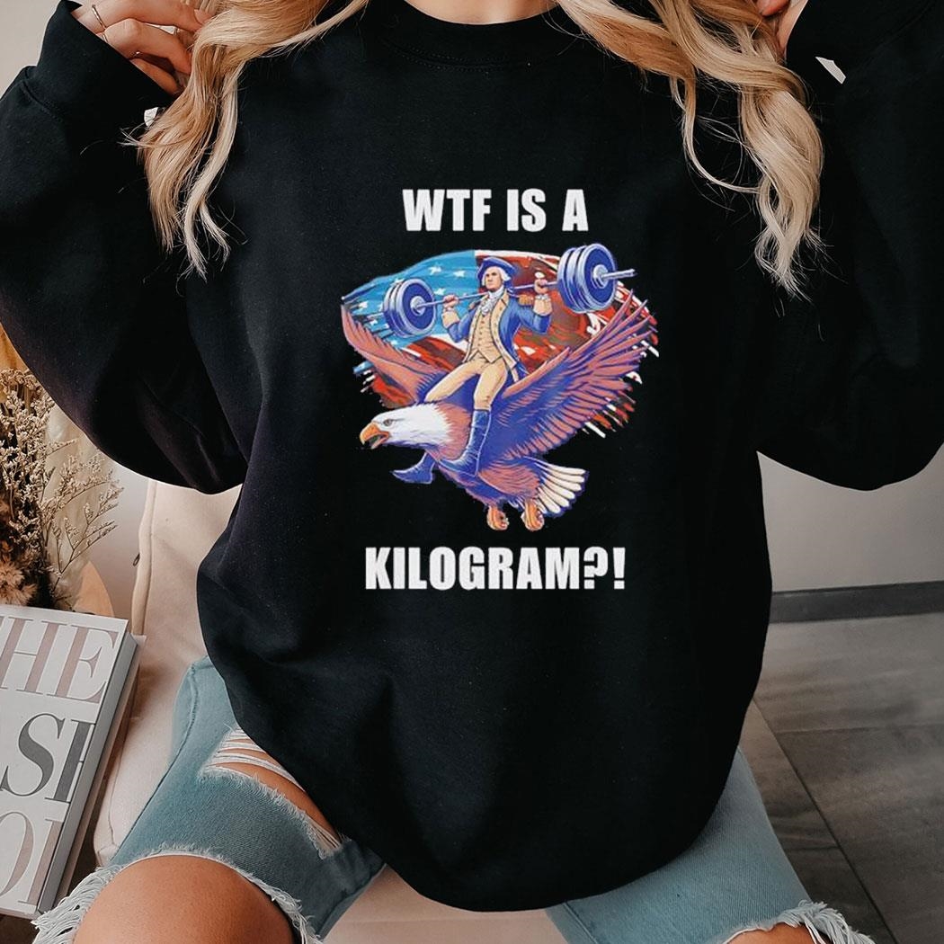 Wtf Is A Kilogram Patriotic Eagle Usa Hoodie