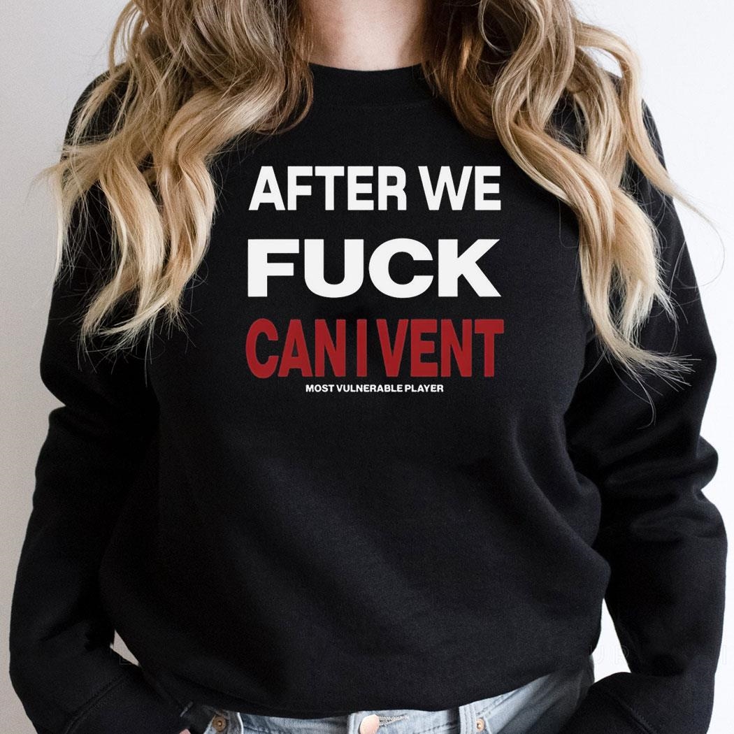 After We Fuck Can I Venshirt