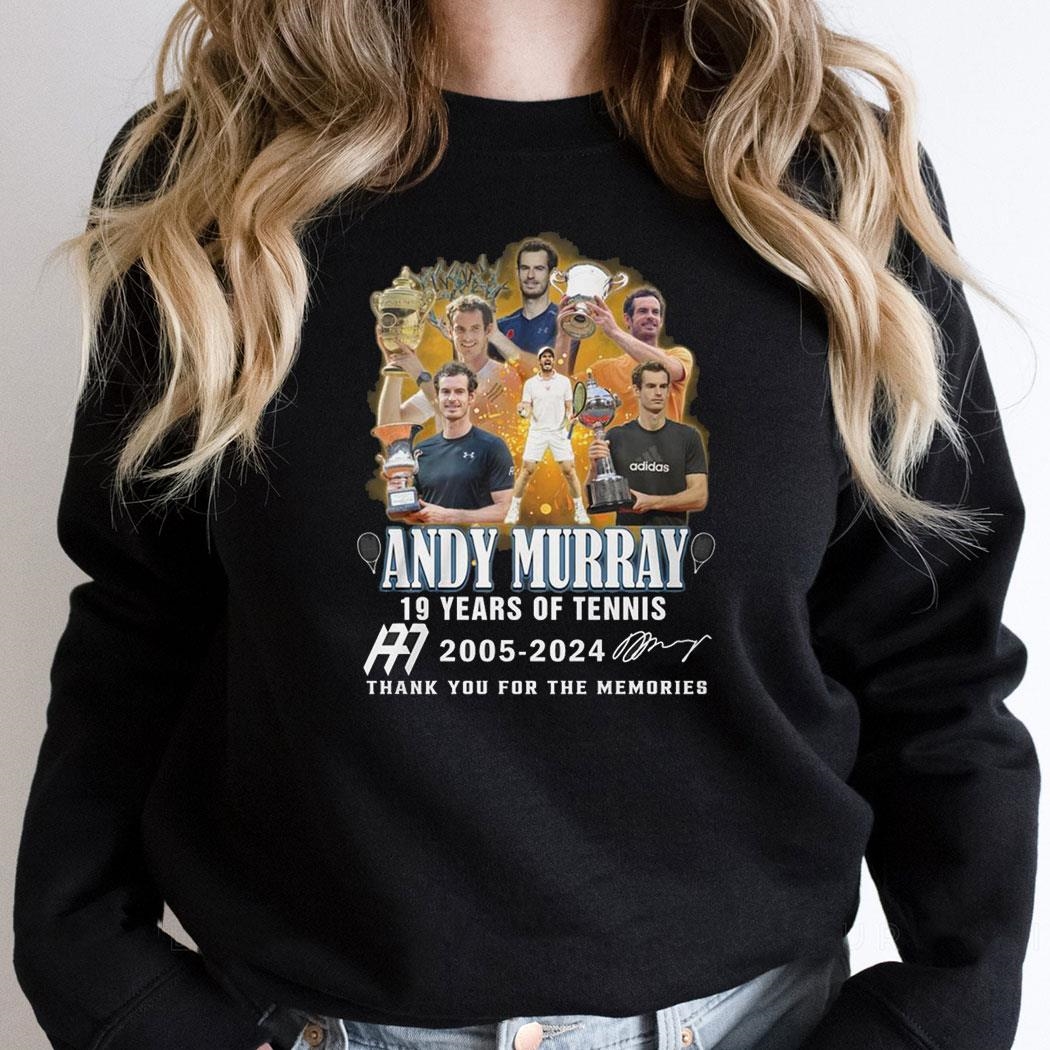 Andy Murray 19 Years Of Tennis 2005 2024 Thank You For The Memories Shirt