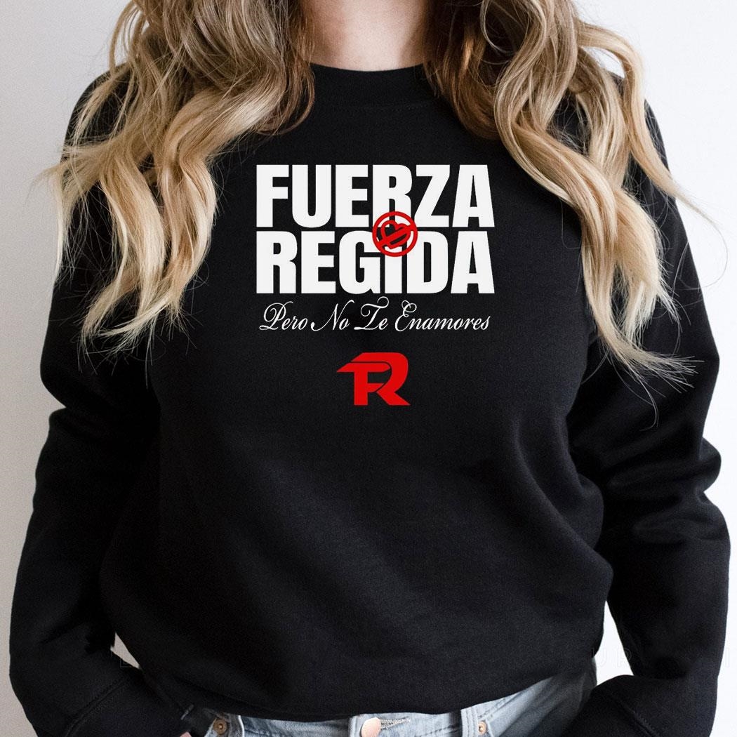 Fuerza Regida Pero No Le Enamores Shirt