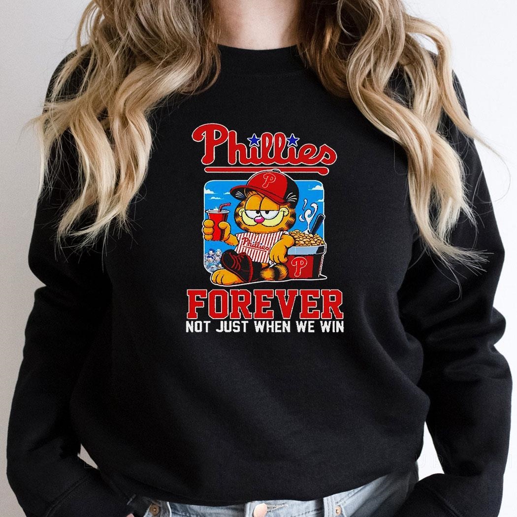 Garfield Cat Philadelphia Phillies Forever Not When Win Shirt Hoodie