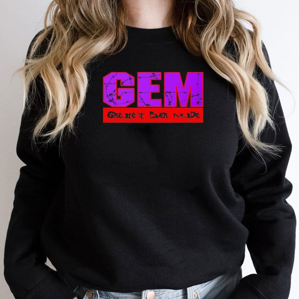 Gem Greatest Ever Made Shirt