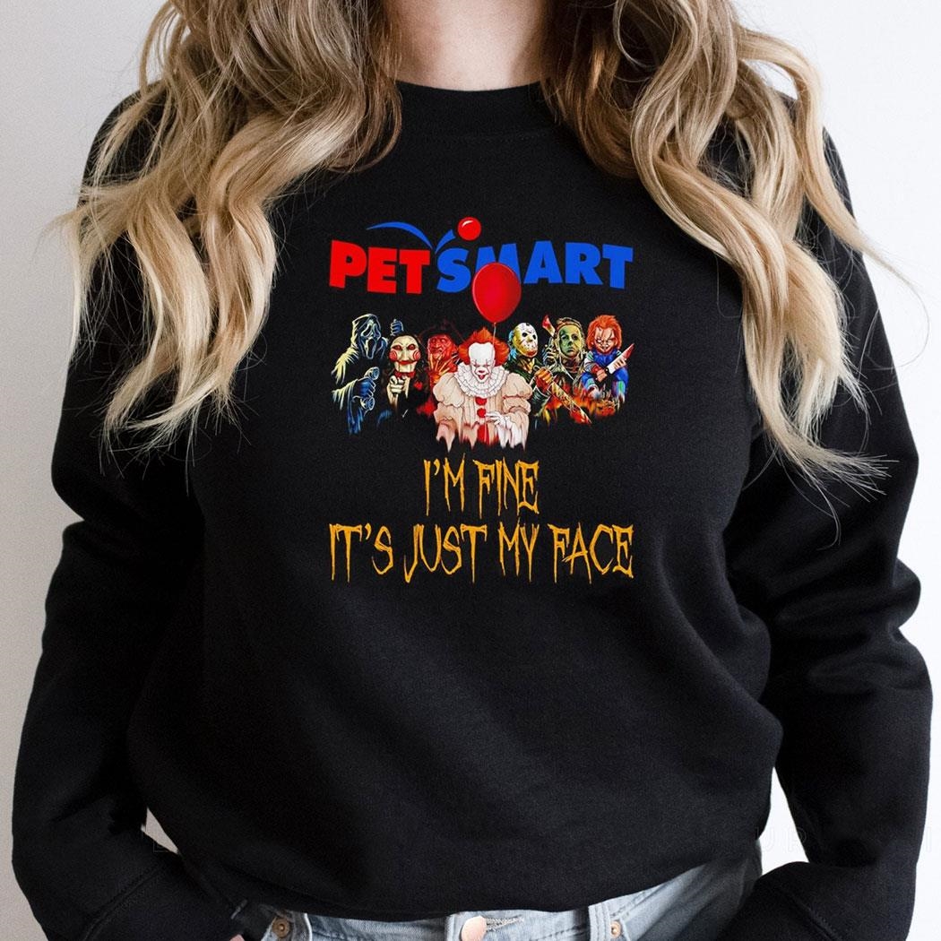 Horror Movie Characters Im Fine Its Just My Face Petsmart Halloween 2024 Shirt