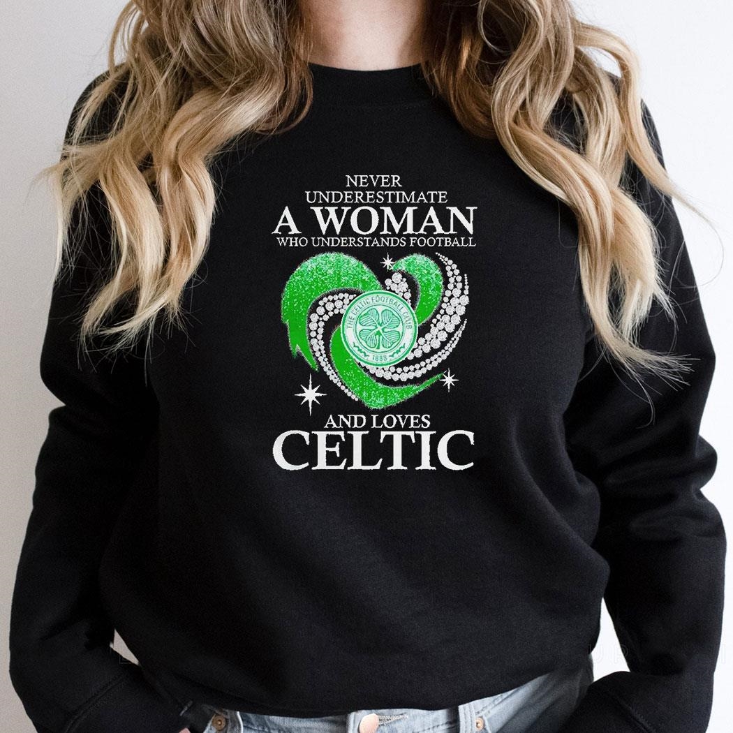 Never Underestimate A Woman Who Understands Football And Loves The Celtic Fc Shirt