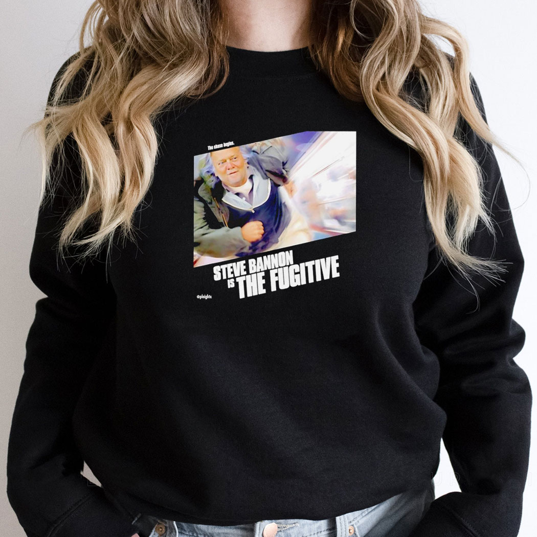 The Chase Begins Steve Bannon Is The Fugitive Shirt Hoodie