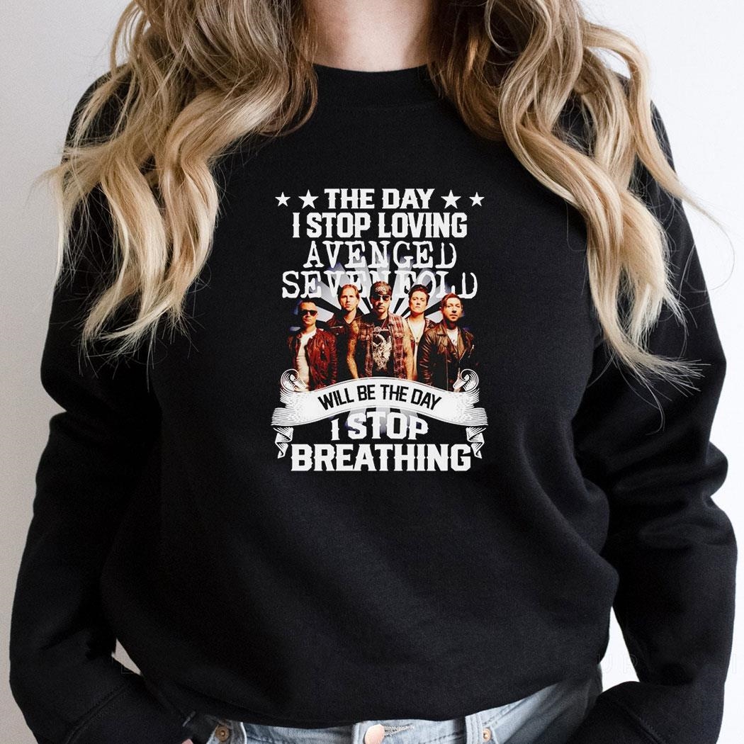 The Day I Stop Loving Avenged Sevenfold Will Be The Day I Stop Breathing Shirt