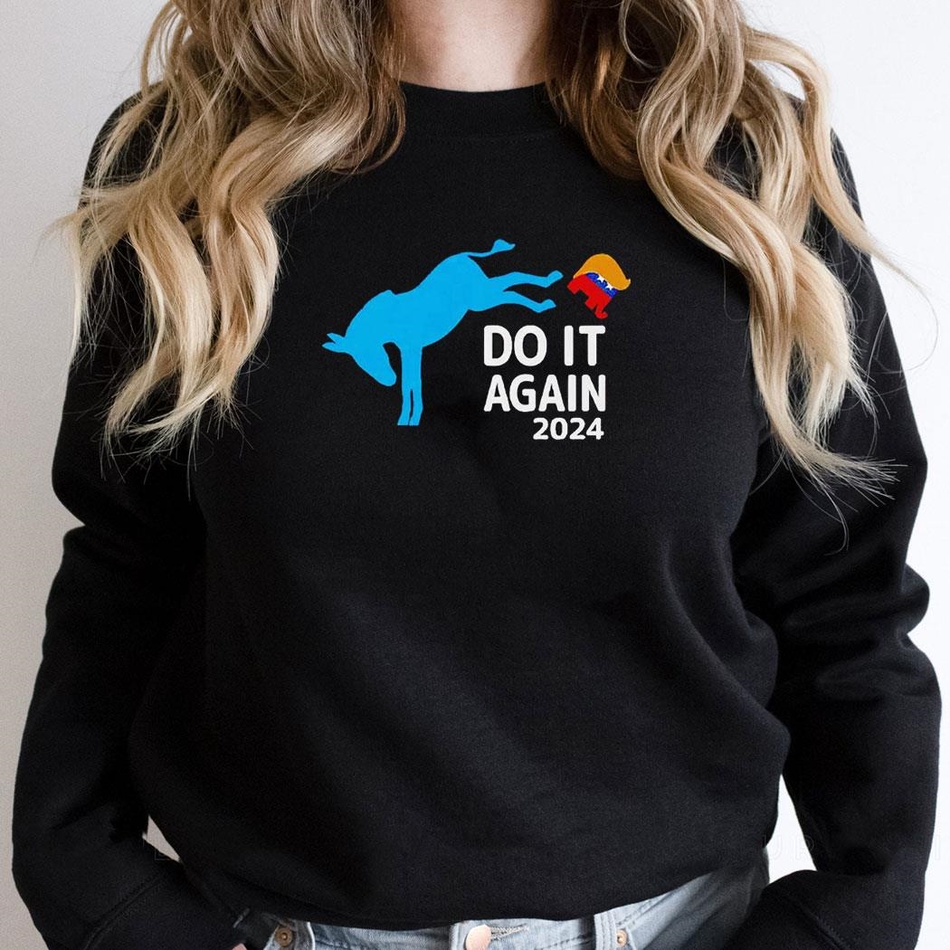 Trump Do It Again 2024 Republicans Shirt Hoodie