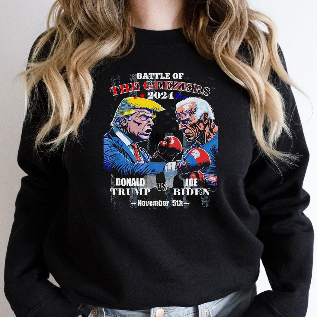 Trump Vs Biden Battle Of The Geezers 2024 Boxing November 5th Shirt Hoodie