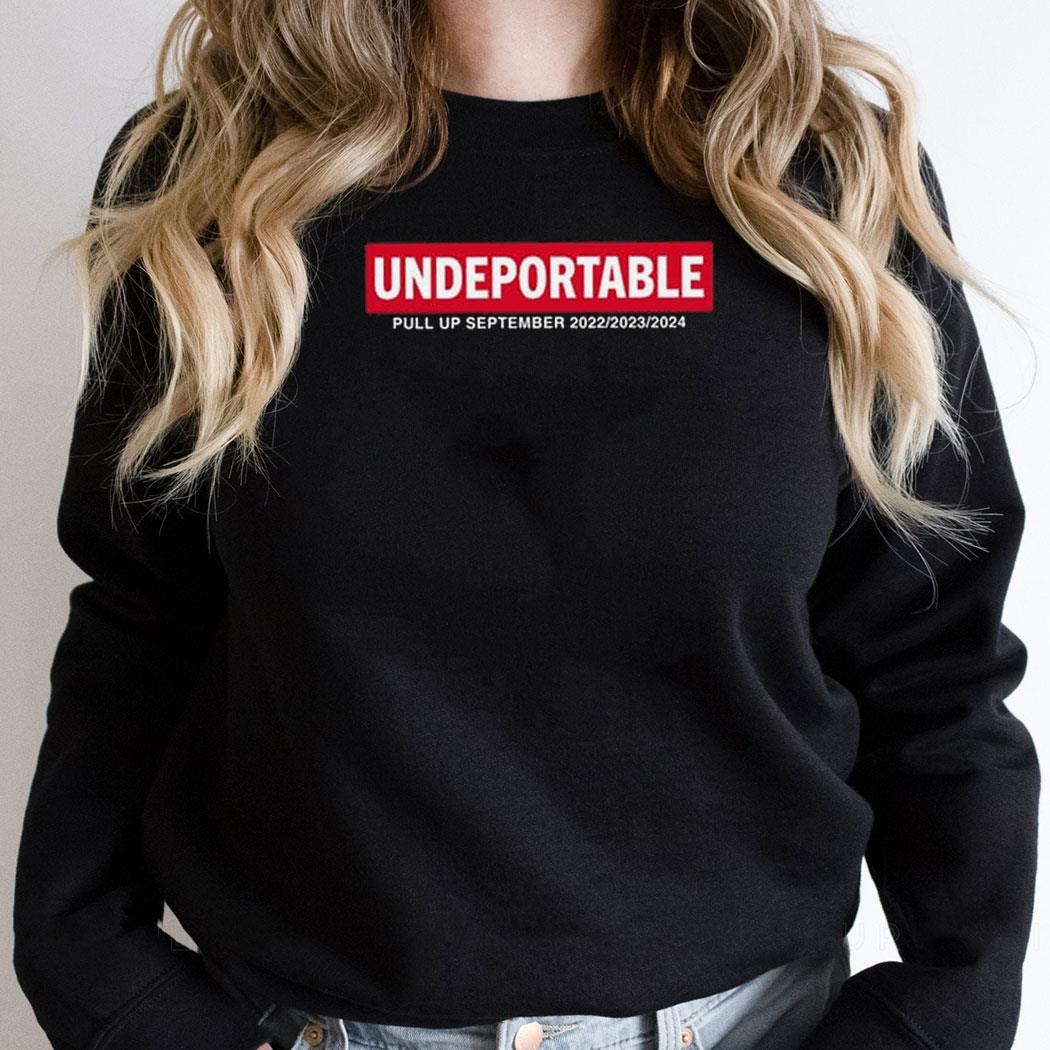 Undeportable Pull Up September 2022 2023 2024 Shirt