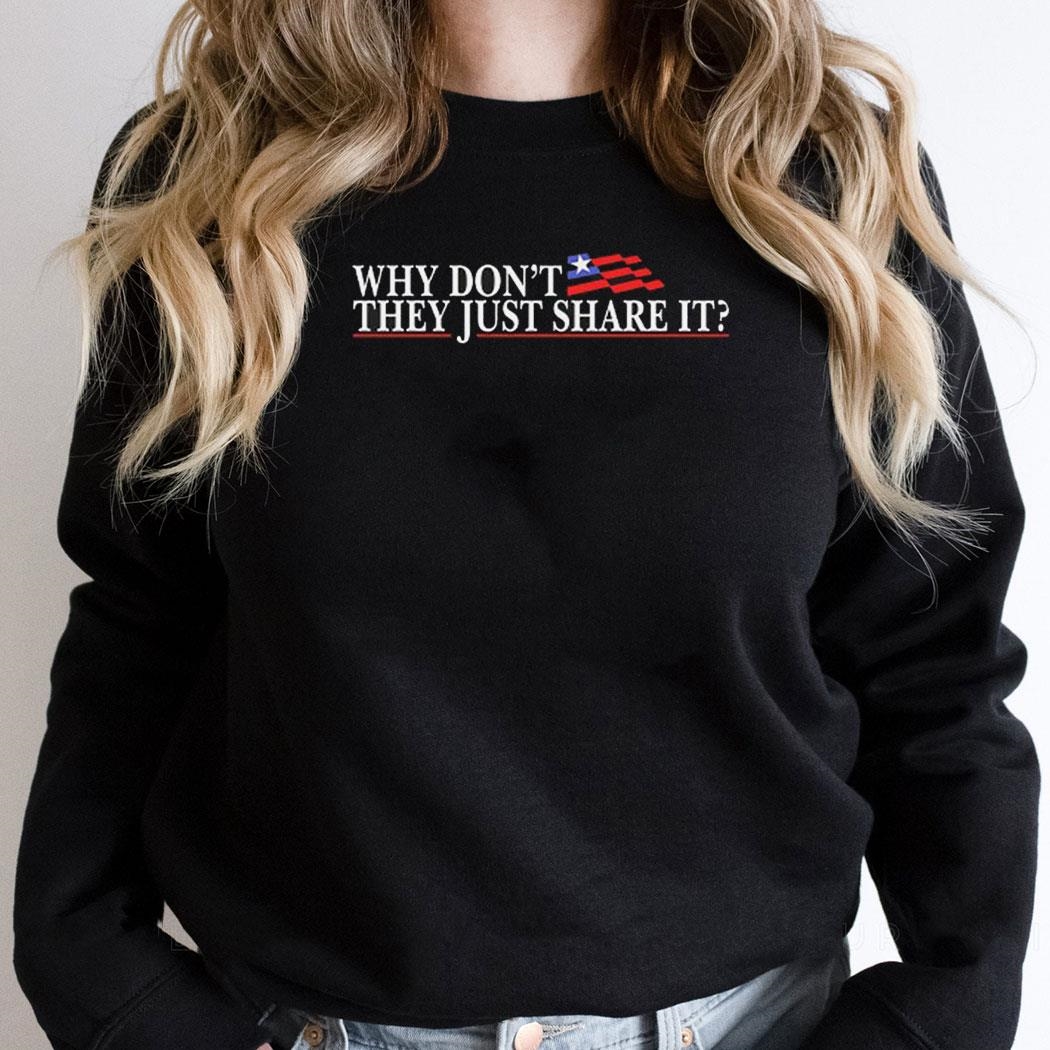 Why Don’t They Just Share It Shirt