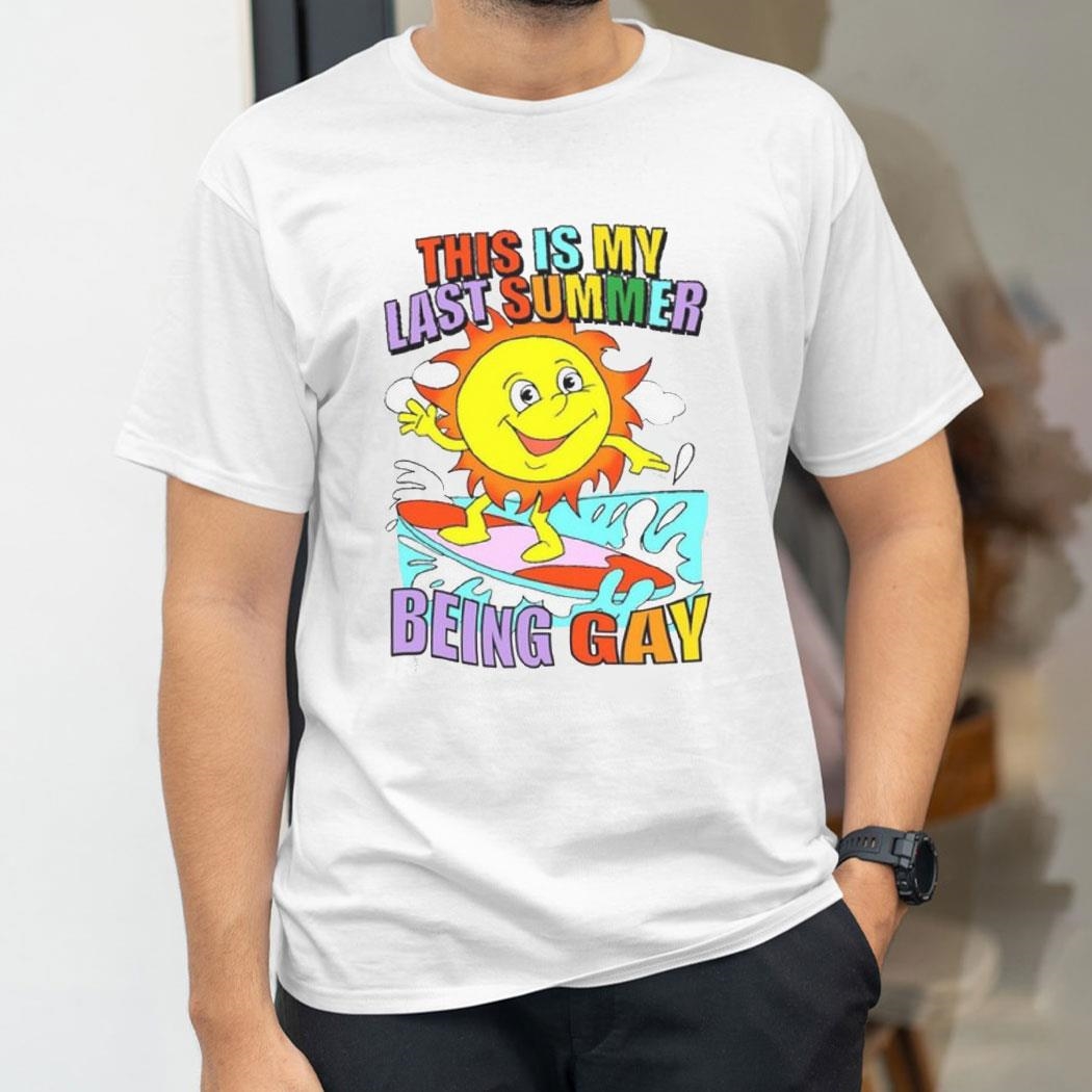 This Is My Last Summer Being Gay Shirt Hoodie