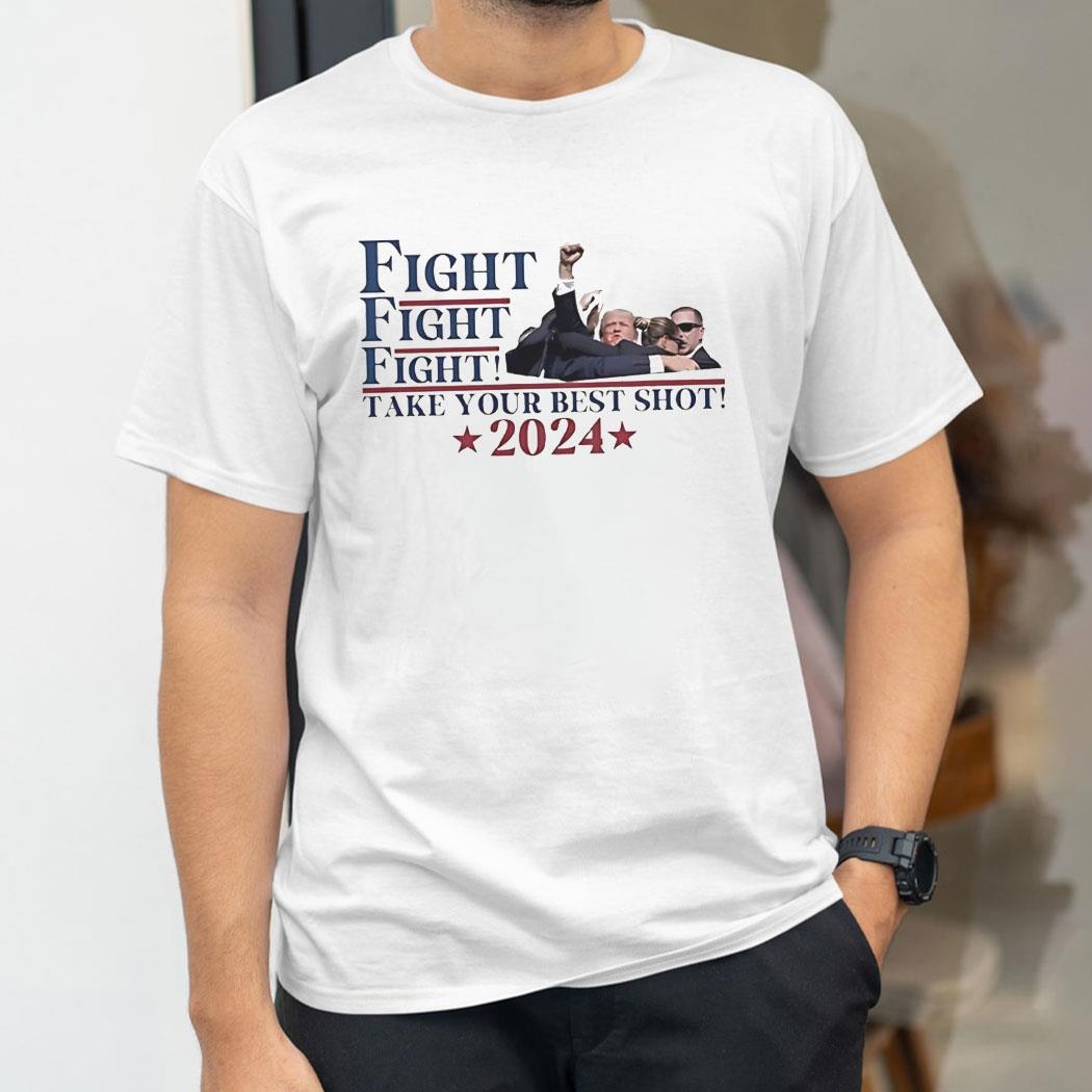 Trump Fight Fight Fight Take Your Best Shot 2024 Shirt