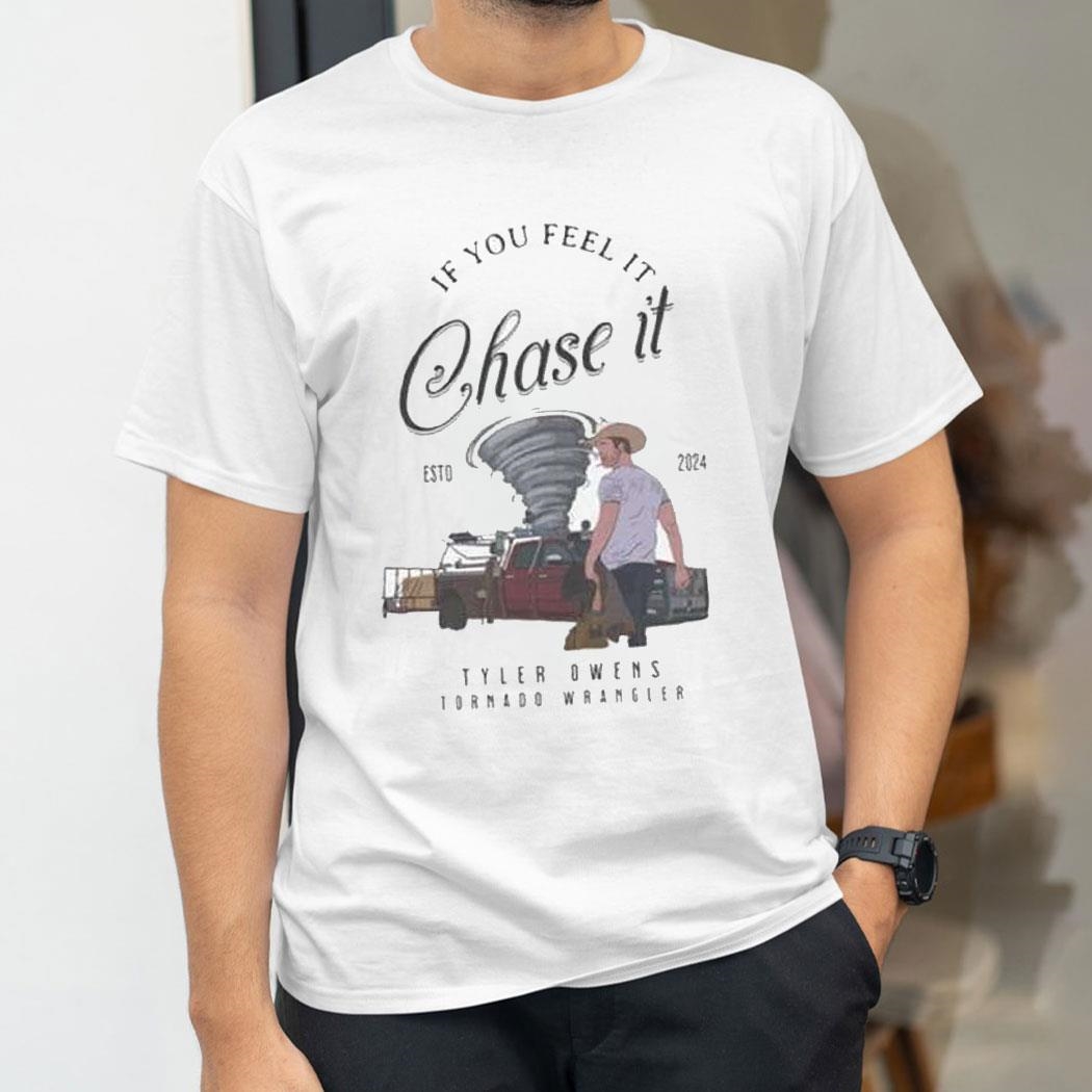 Tyler Owens Twisters Shirt If You Feel It Chase It Shirt