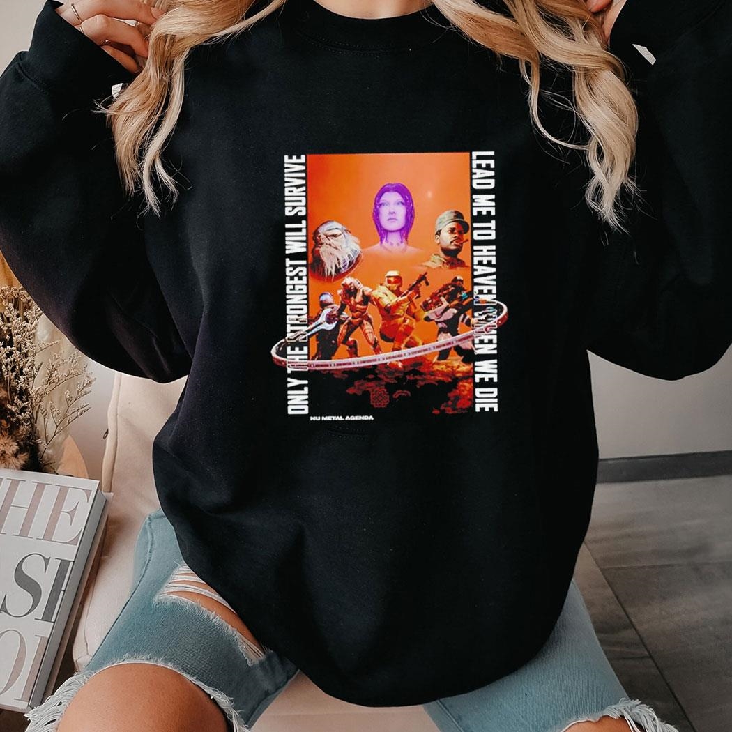 Only The Strongest Will Survive Lead Me To Heaven Then We Die Shirt Hoodie