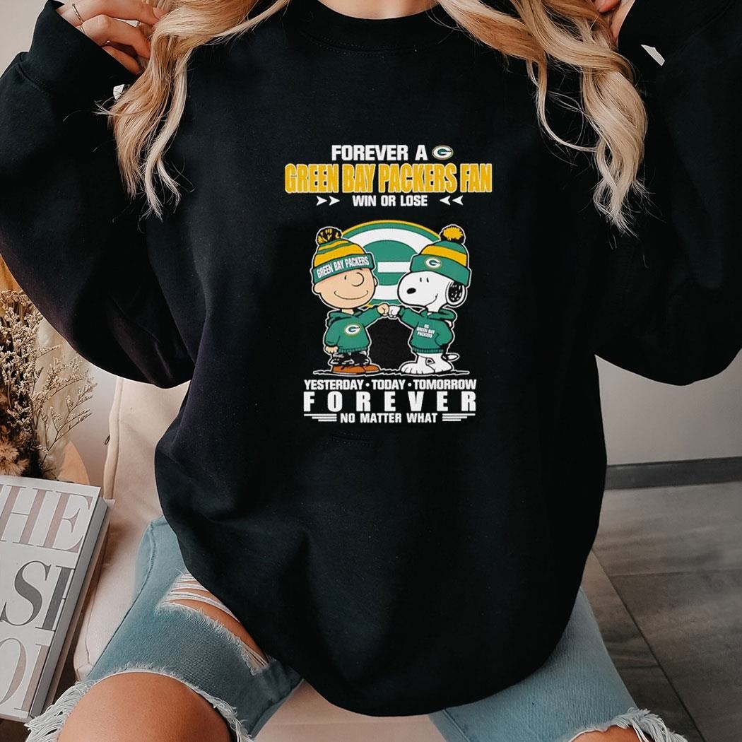 Peanuts Forever A Green Bay Packes Fan Win Or Lose Yesterday Forever No Matter What Shirt