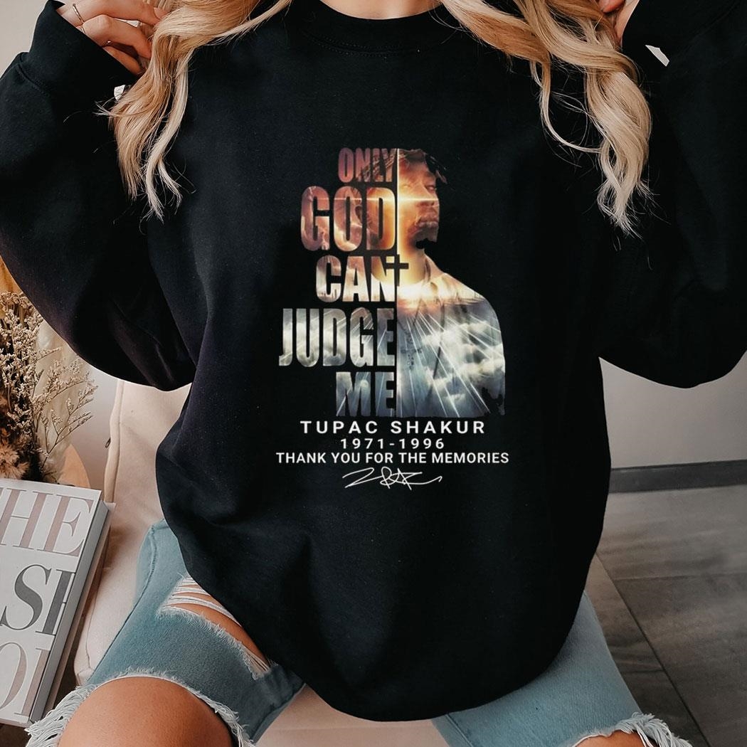 Tupac Shakur Only God Can Judge Me 1971 1996 Signature Thank You For The Memories Signature Shirt