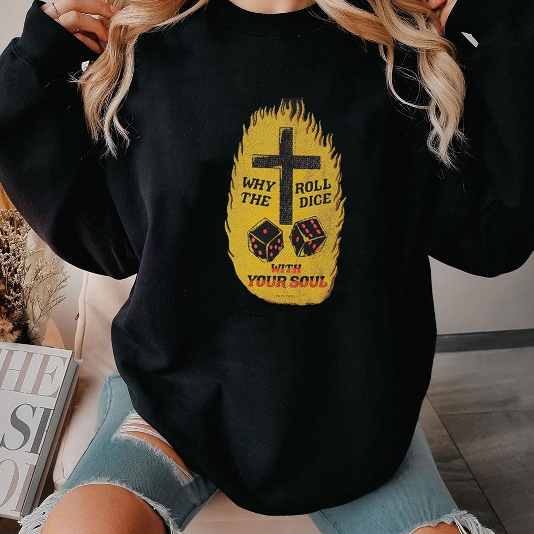 Why The Roll Dice With Your Soul Shirt Hoodie