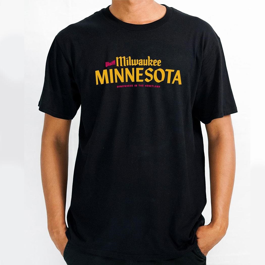 Visit Milwaukee Minnesota Somewhere In The Heartland Shirt