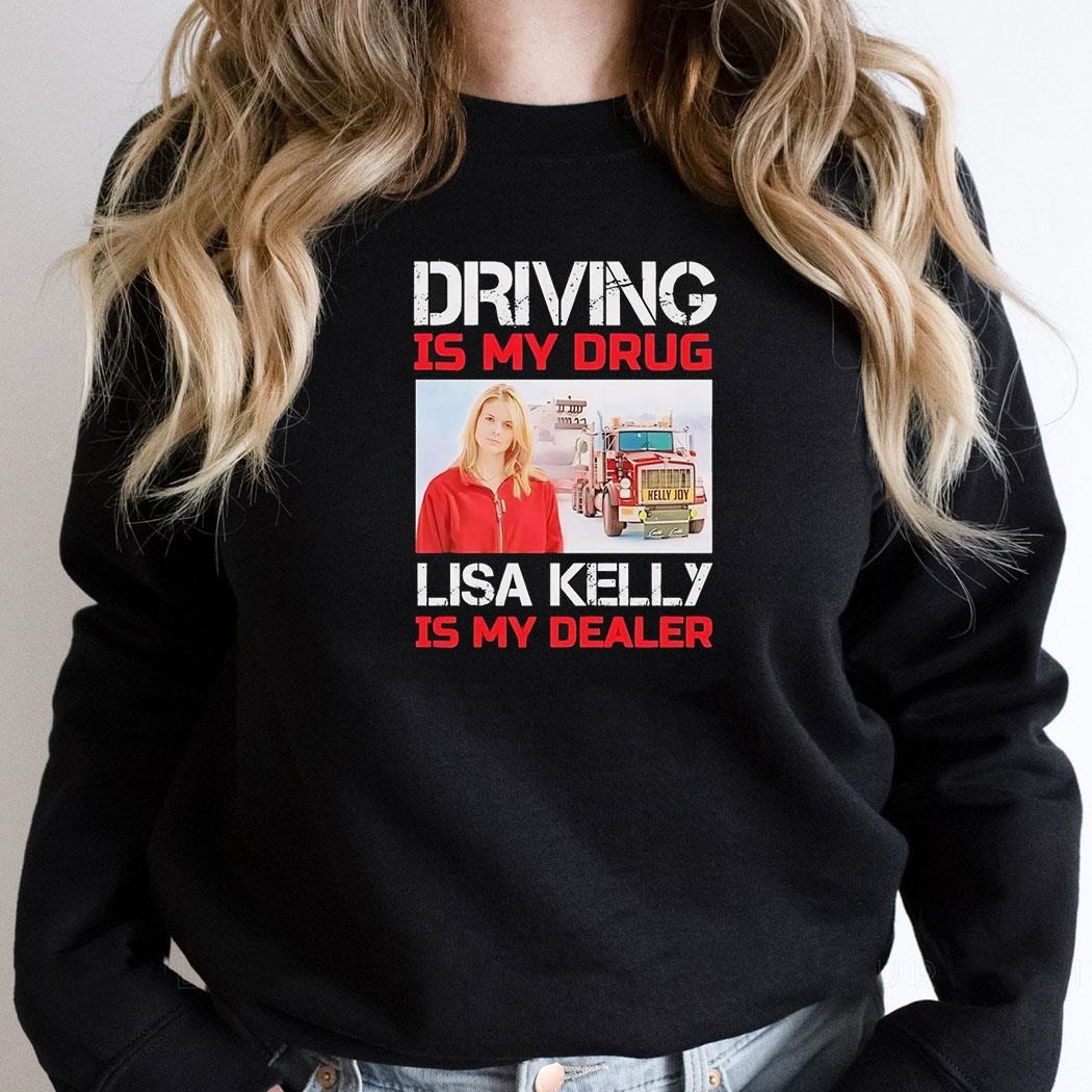 Driving Is My Drug Lisa Kelly Is My Dealer Shirt