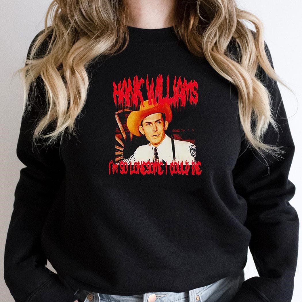 Hank Williams Im So Lonesome I Could Die Shirt