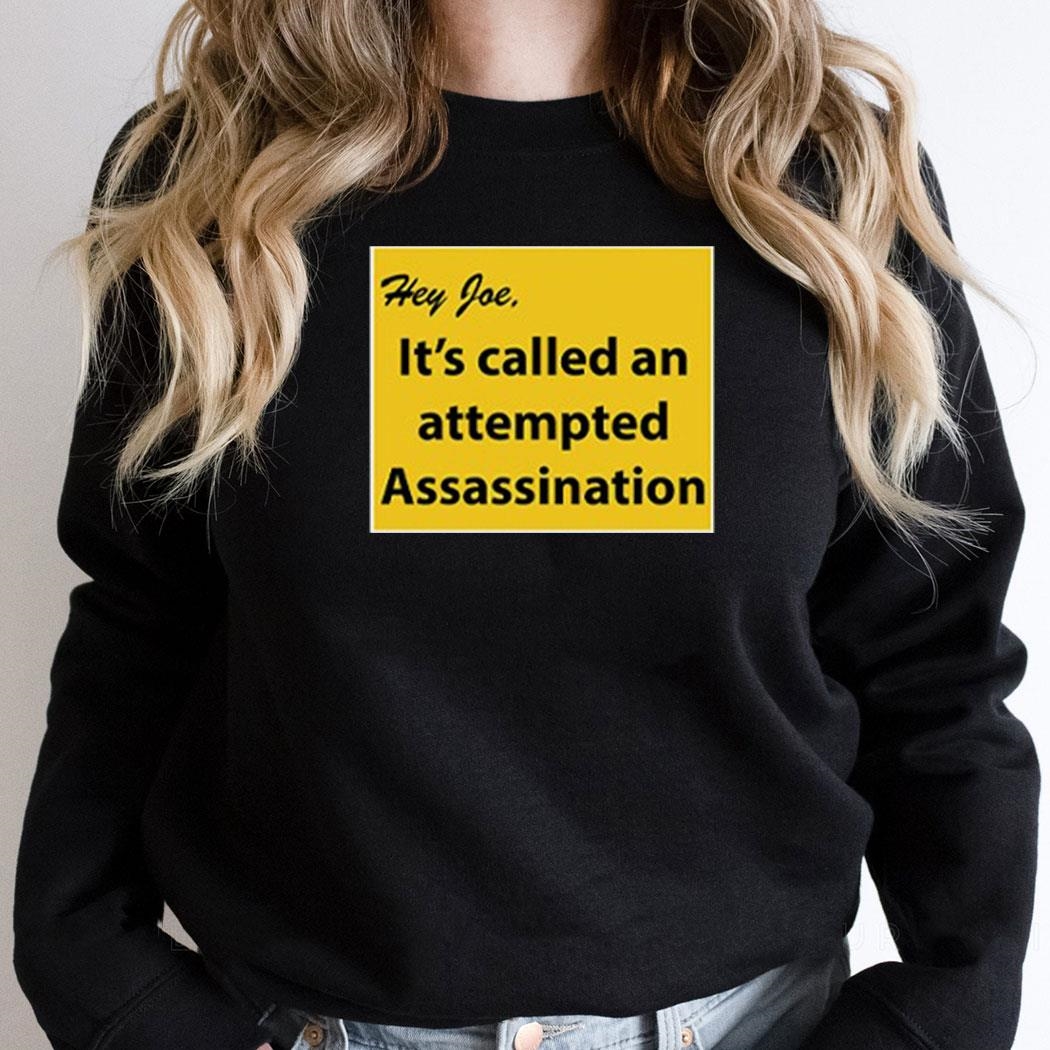 Hey Joe It’s Called An Attempted Assassination Shirt