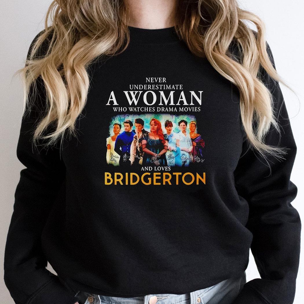 Never Underestimate A Woman Who Watches Drama Movies And Loves Bridgerton Signatures 2024 Shirt