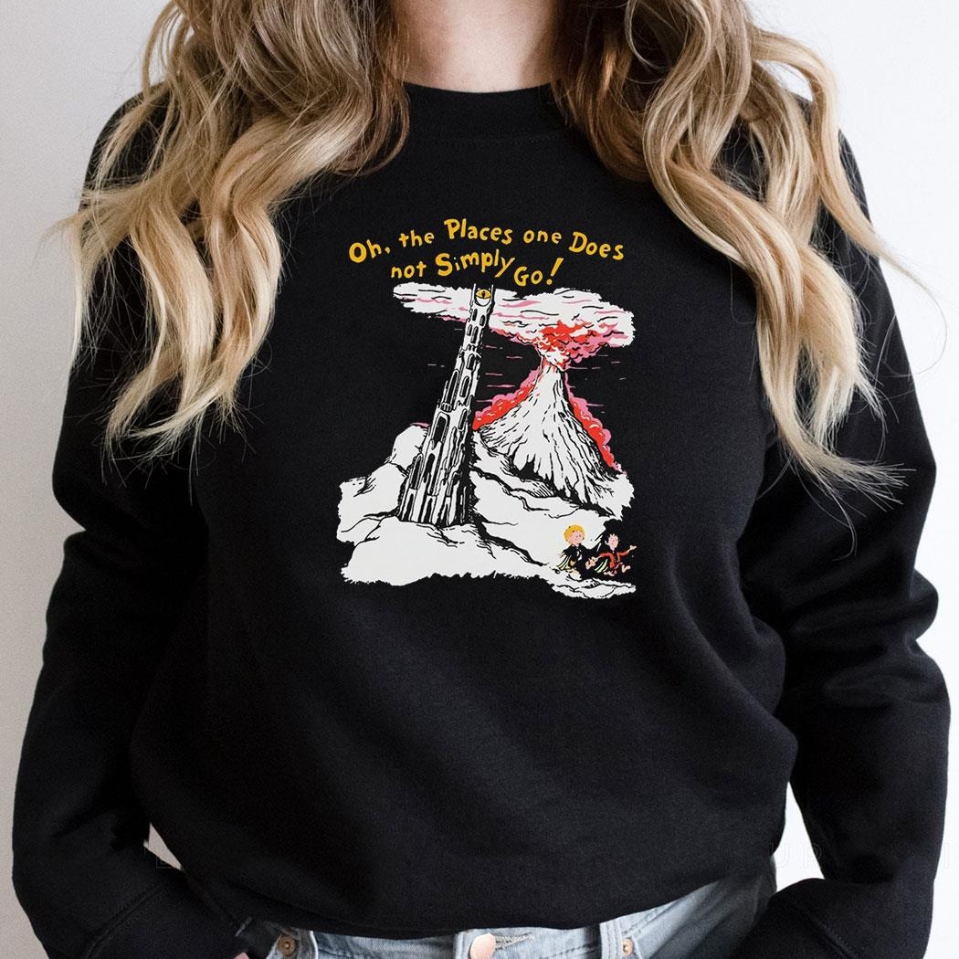 Oh The Places One Does Not Simply Go Shirt