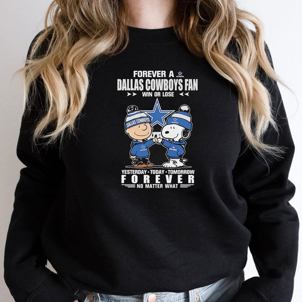 Peanuts Forever A Dallas Cowboys Fan Win Or Lose Yesterday Forever No Matter What Shirt