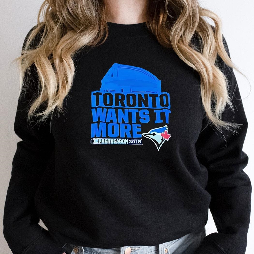 Toronto Wants It More Toronto Blue Jays Logo Shirt